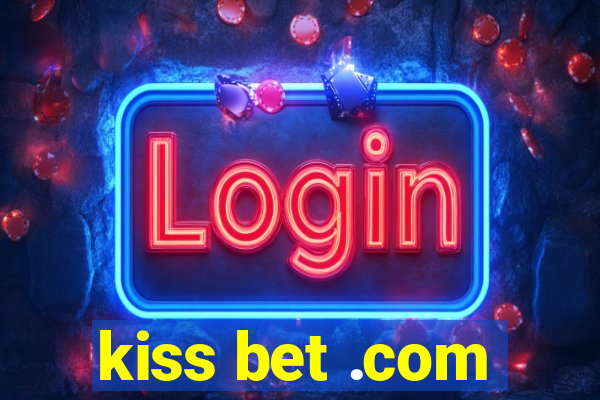 kiss bet .com